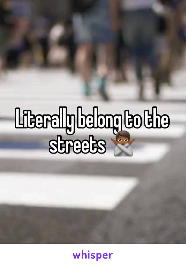 Literally belong to the streets 🙅🏾