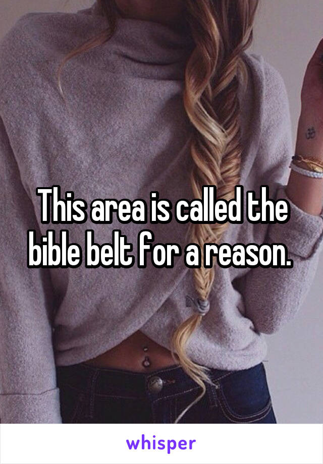 This area is called the bible belt for a reason. 