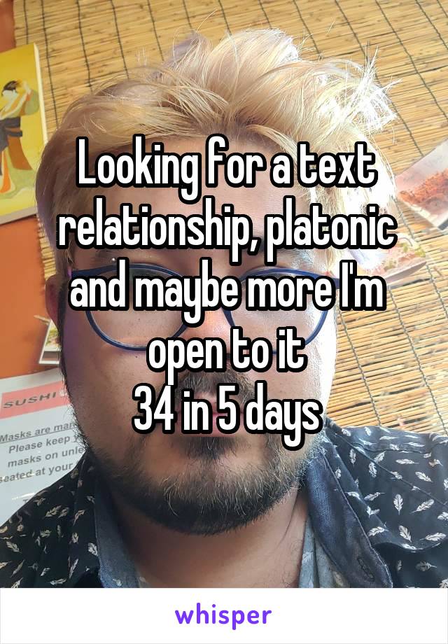 Looking for a text relationship, platonic and maybe more I'm open to it
34 in 5 days
