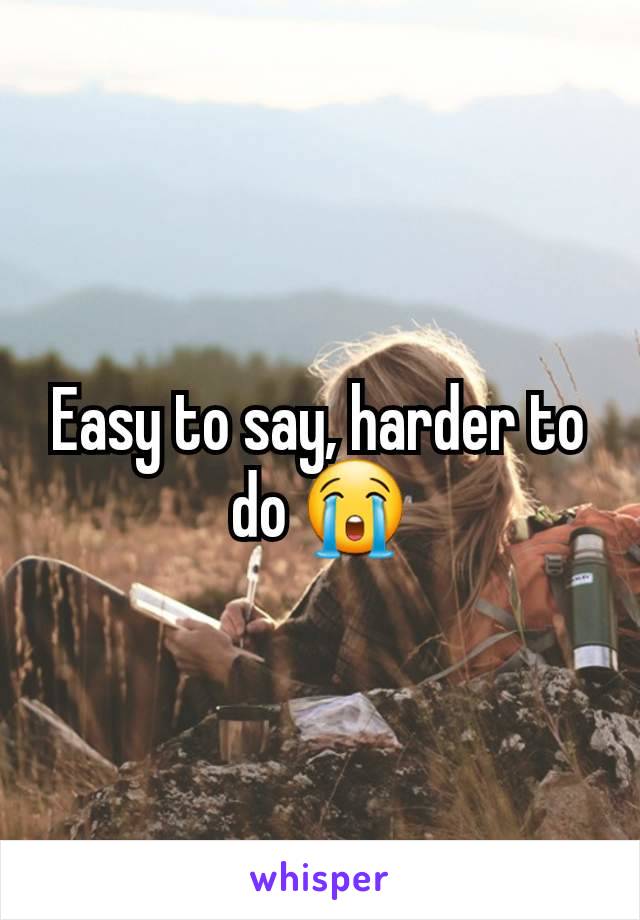 Easy to say, harder to do 😭