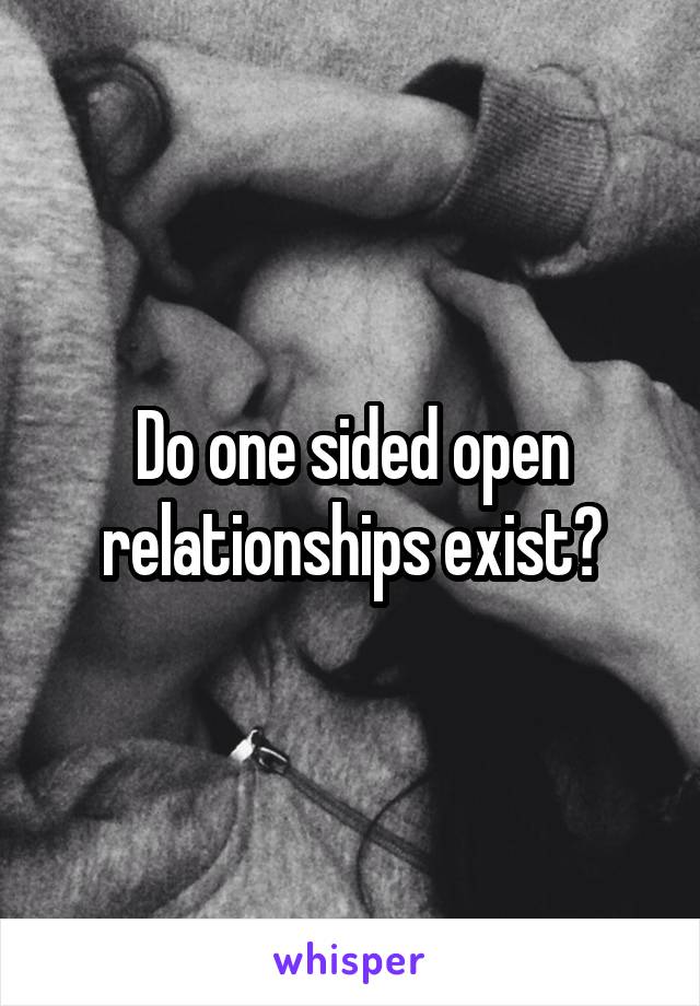 Do one sided open relationships exist?