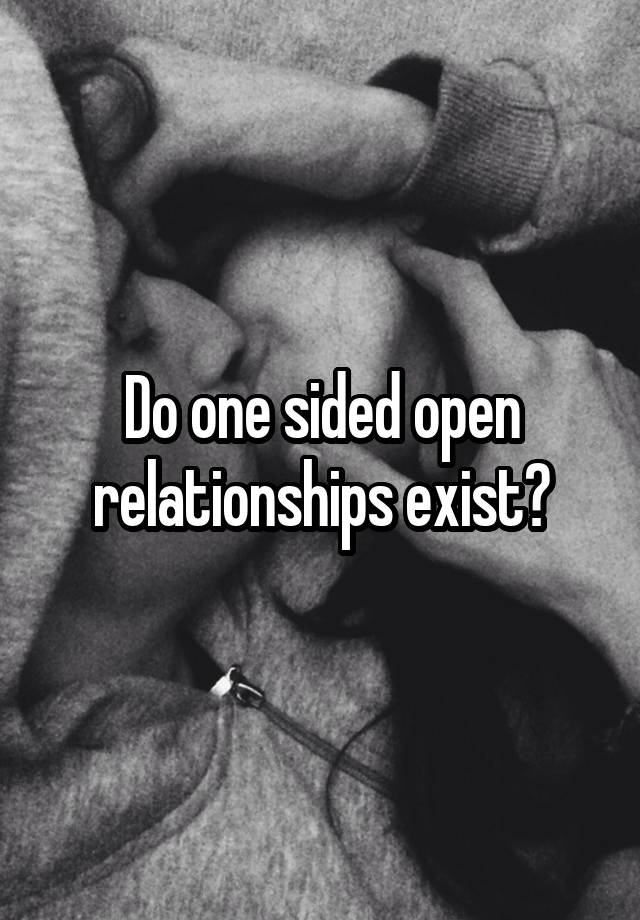 Do one sided open relationships exist?