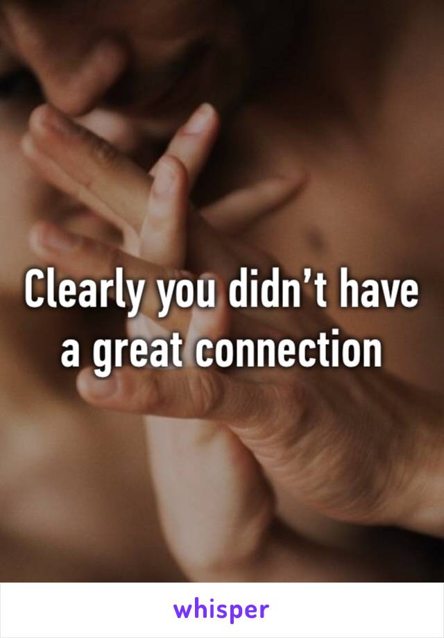 Clearly you didn’t have a great connection