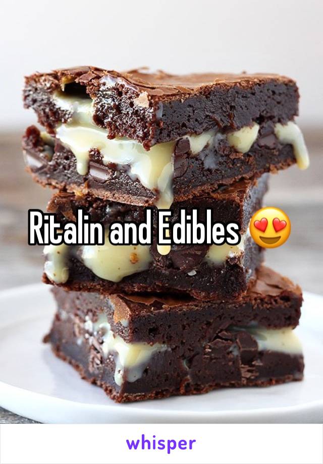 Ritalin and Edibles 😍