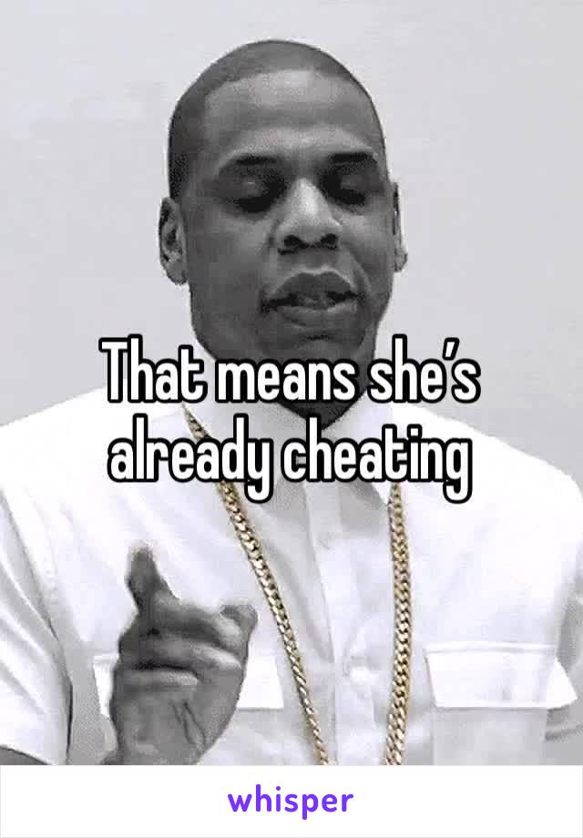 That means she’s already cheating 