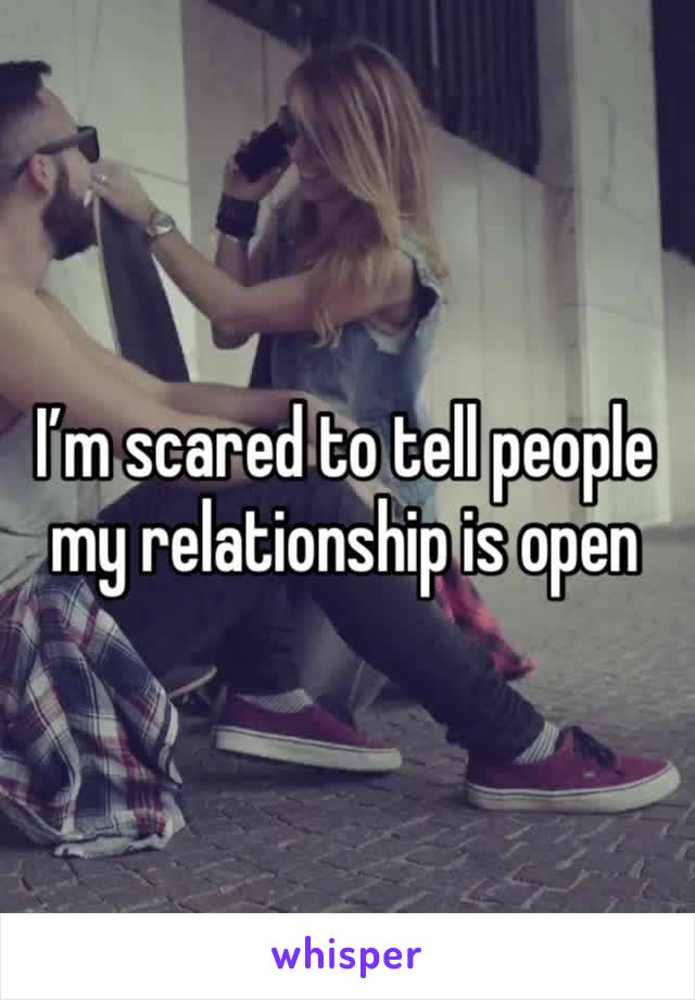 I’m scared to tell people my relationship is open 