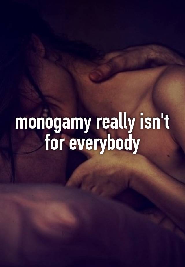 monogamy really isn't for everybody