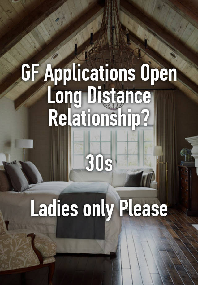 GF Applications Open
Long Distance Relationship?

30s

Ladies only Please