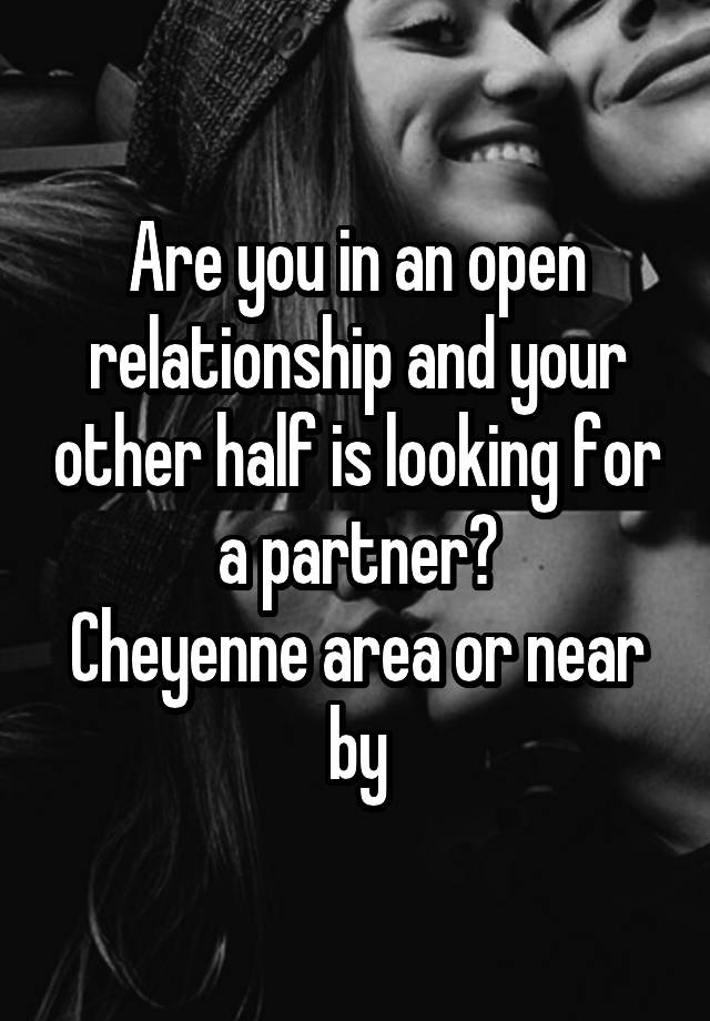 Are you in an open relationship and your other half is looking for a partner?
Cheyenne area or near by