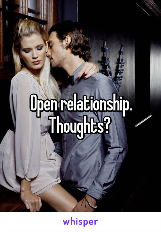 Open relationship. Thoughts? 