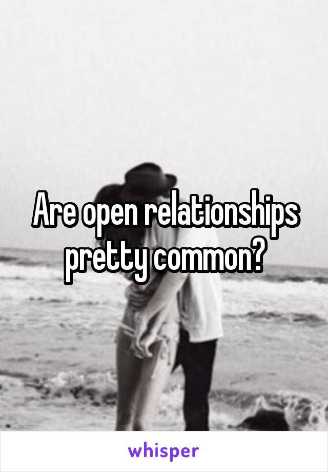 Are open relationships pretty common?