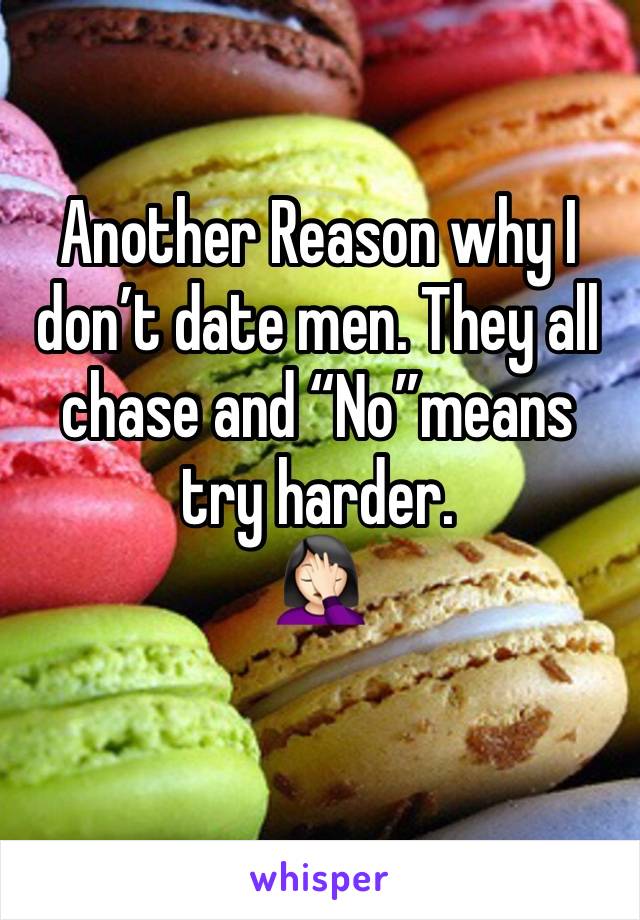 Another Reason why I don’t date men. They all chase and “No”means try harder.
🤦🏻‍♀️
