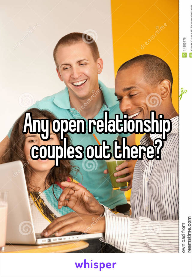 Any open relationship couples out there?