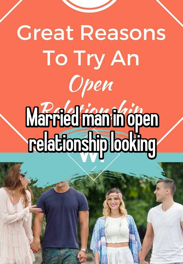 Married man in open relationship looking