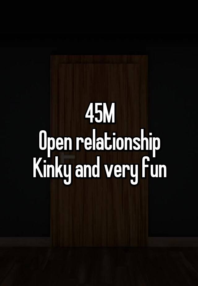 45M
Open relationship
Kinky and very fun