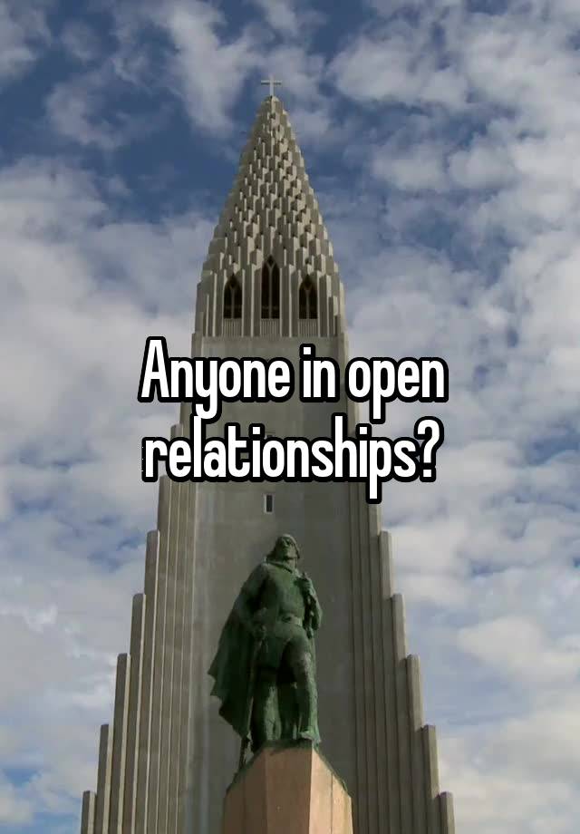 Anyone in open relationships?