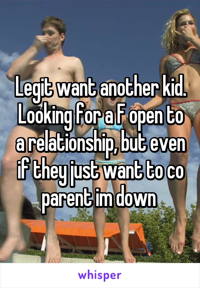 Legit want another kid. Looking for a F open to a relationship, but even if they just want to co parent im down 