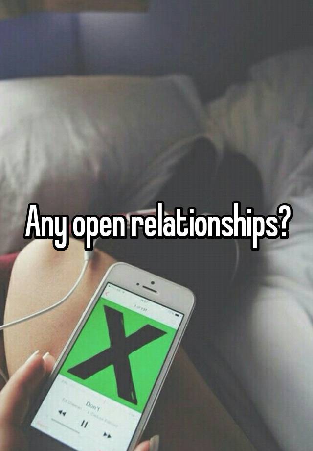 Any open relationships?