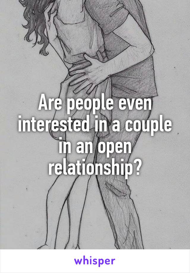 Are people even interested in a couple in an open relationship?