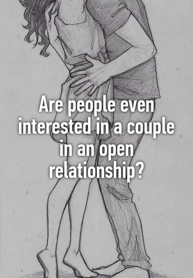 Are people even interested in a couple in an open relationship?