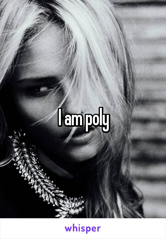 I am poly