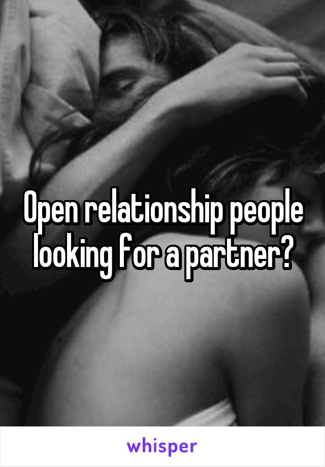 Open relationship people looking for a partner?