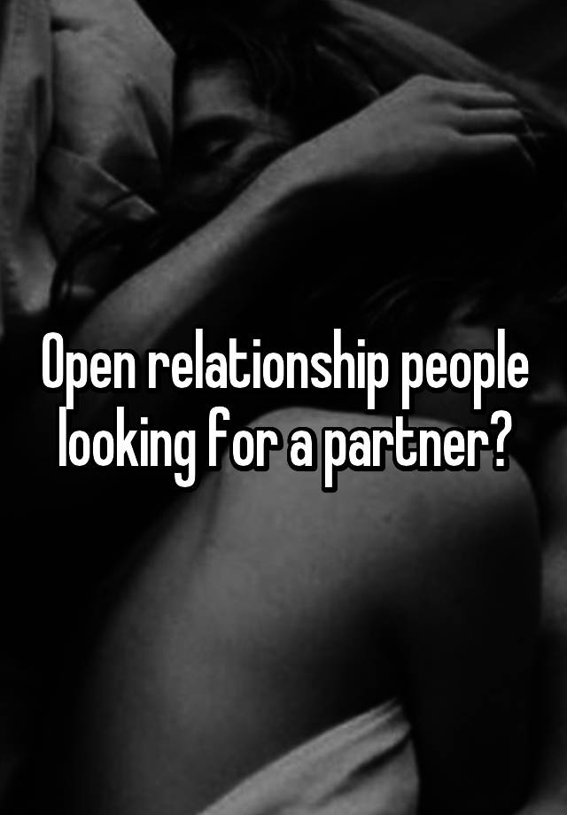 Open relationship people looking for a partner?