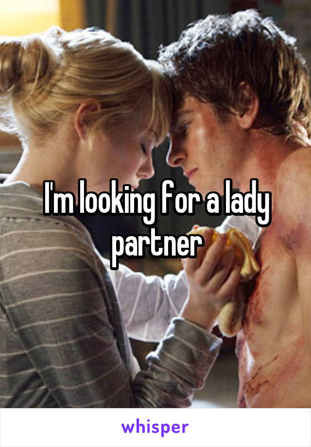 I'm looking for a lady partner