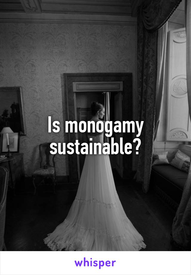 Is monogamy sustainable?