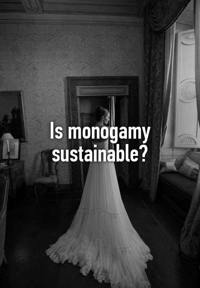 Is monogamy sustainable?