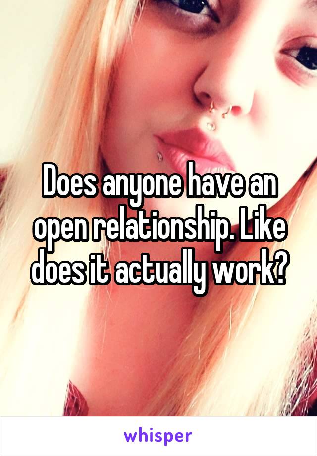 Does anyone have an open relationship. Like does it actually work?