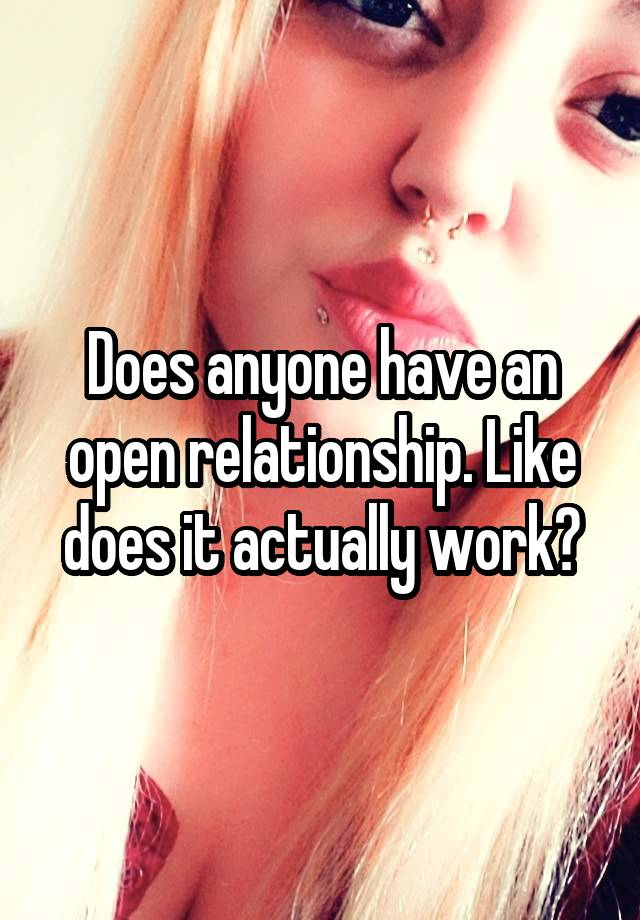 Does anyone have an open relationship. Like does it actually work?