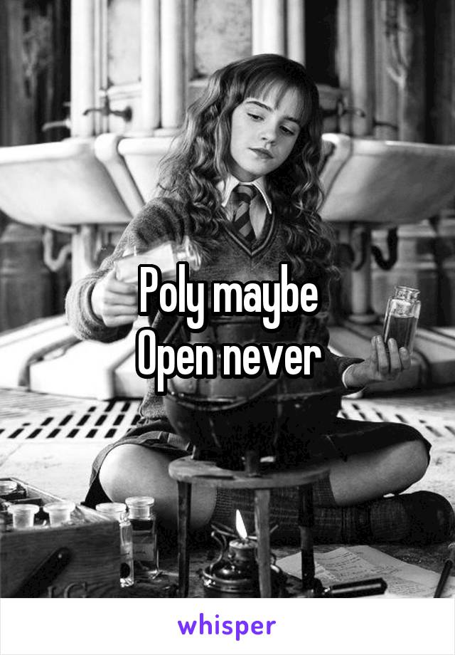 Poly maybe
Open never