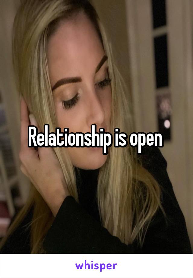 Relationship is open 