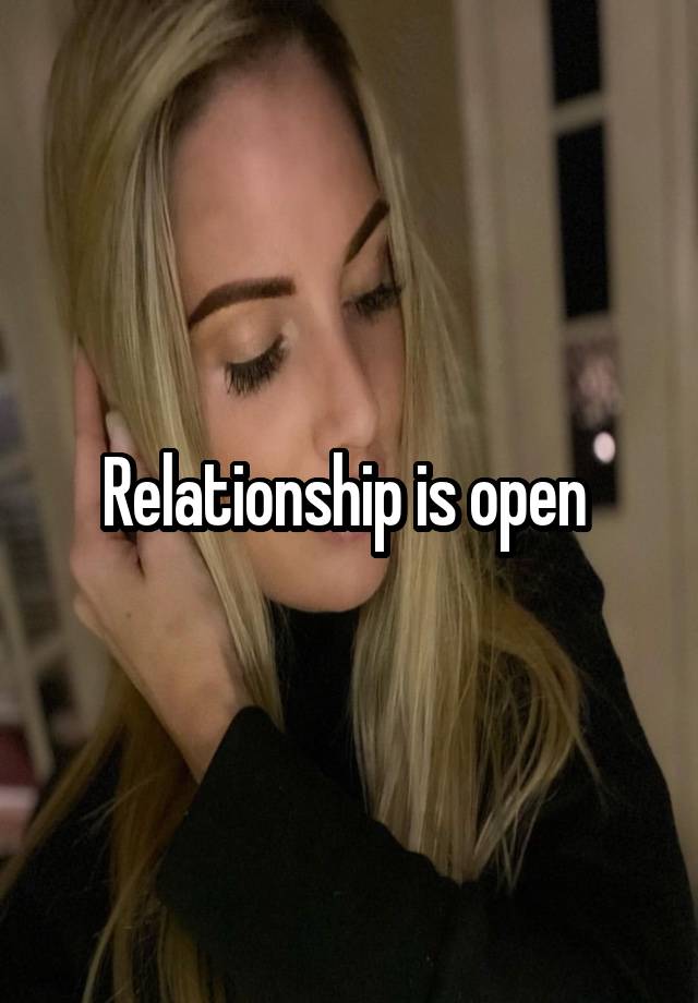 Relationship is open 