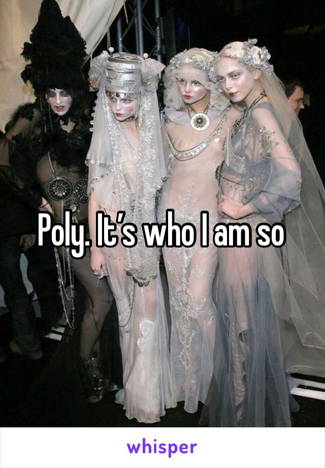 Poly. It’s who I am so 