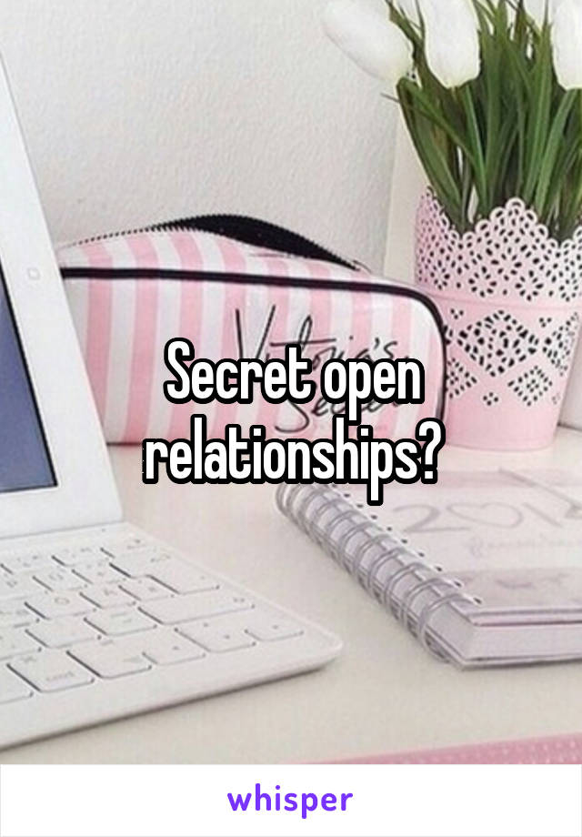 Secret open relationships?