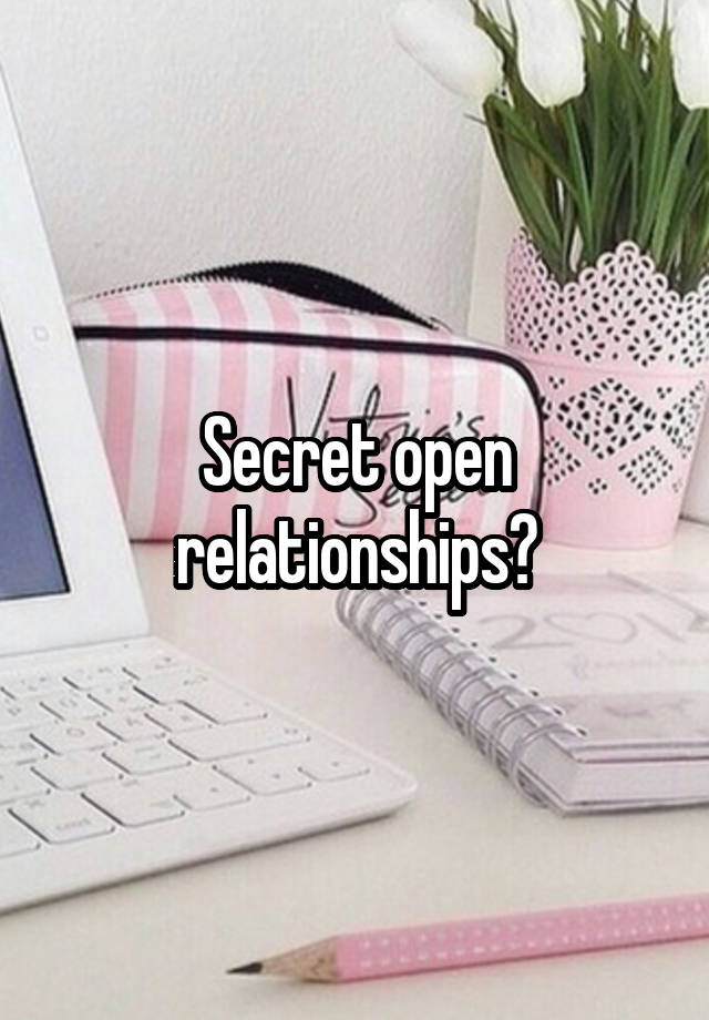 Secret open relationships?