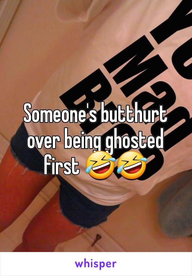 Someone's butthurt over being ghosted first 🤣🤣