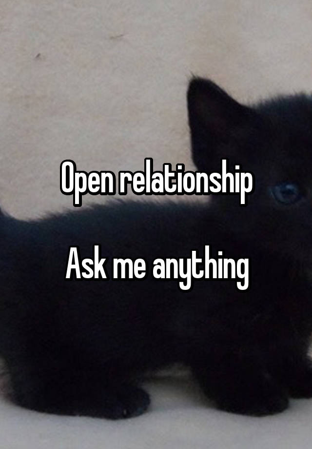 Open relationship

Ask me anything