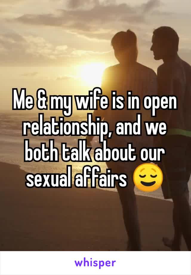 Me & my wife is in open relationship, and we both talk about our sexual affairs 😌