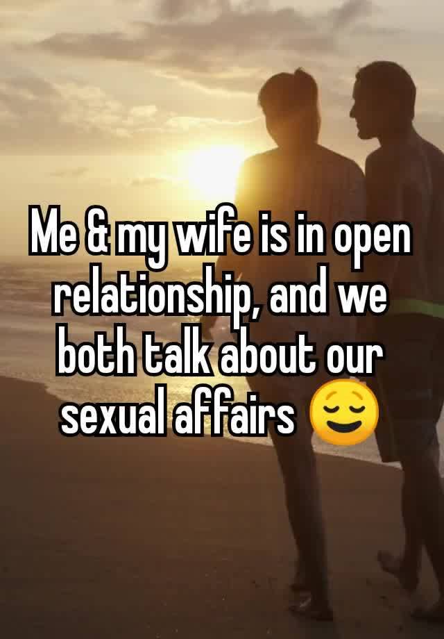 Me & my wife is in open relationship, and we both talk about our sexual affairs 😌