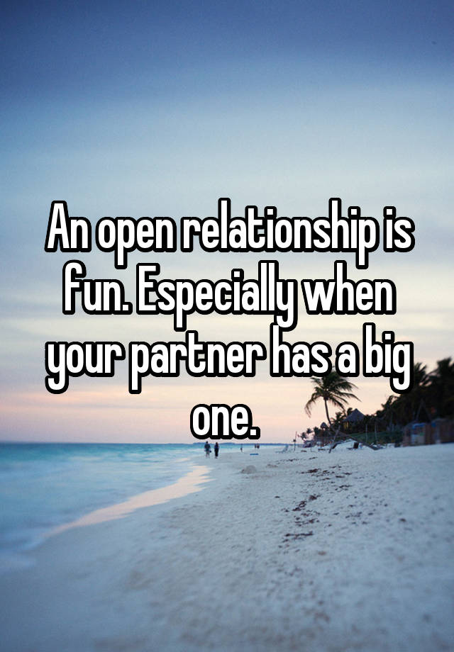 An open relationship is fun. Especially when your partner has a big one. 