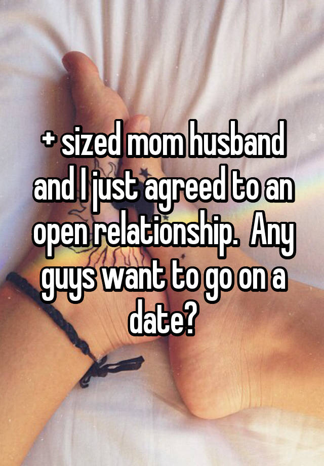 + sized mom husband and I just agreed to an open relationship.  Any guys want to go on a date?