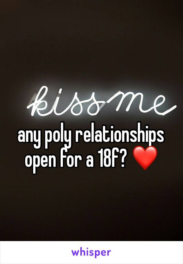 any poly relationships open for a 18f? ❤️