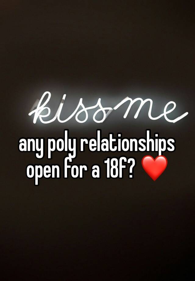 any poly relationships open for a 18f? ❤️