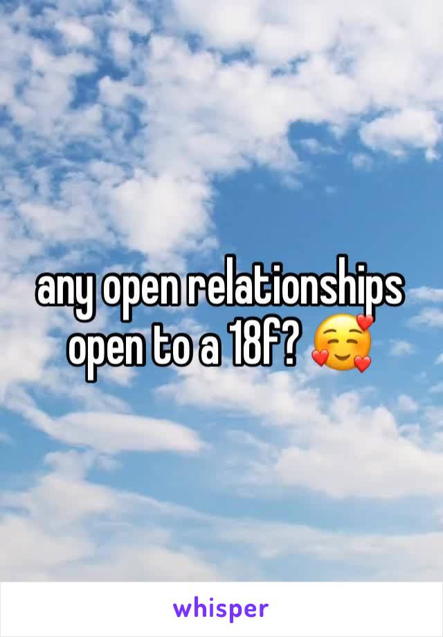 any open relationships open to a 18f? 🥰