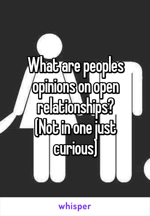 What are peoples opinions on open relationships?
(Not in one just curious)