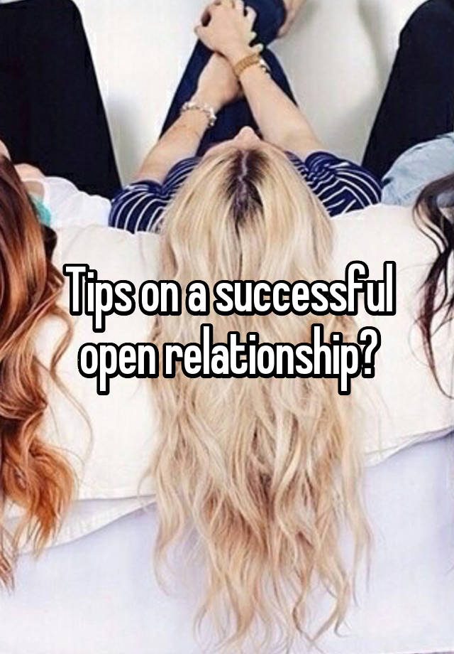 Tips on a successful open relationship?