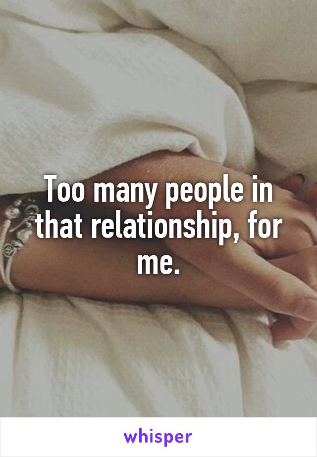 Too many people in that relationship, for me.